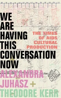 Nous avons cette conversation maintenant : L'époque de la production culturelle du sida - We Are Having This Conversation Now: The Times of AIDS Cultural Production