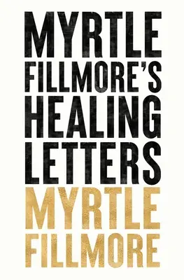 Les lettres de guérison de Myrtle Fillmore - Myrtle Fillmore's Healing Letters