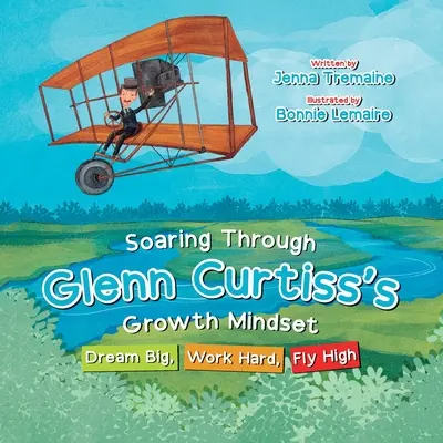 S'envoler à travers l'état d'esprit de Glenn Curtiss : Rêver grand, travailler dur, voler haut - Soaring through Glenn Curtiss's Growth Mindset: Dream Big, Work Hard, Fly High
