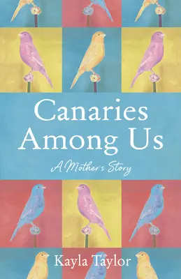 Les canaris parmi nous : La quête d'une mère pour honorer l'individualité de son enfant dans une culture déterminée à la nier - Canaries Among Us: A Mother's Quest to Honor Her Child's Individuality in a Culture Determined to Negate It