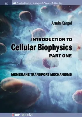 Introduction à la biophysique cellulaire, volume 1 : Mécanismes de transport membranaire - Introduction to Cellular Biophysics, Volume 1: Membrane Transport Mechanisms