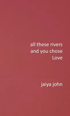 Toutes ces rivières et tu as choisi l'amour - All These Rivers and You Chose Love