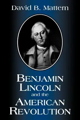 Benjamin Lincoln et la révolution américaine - Benjamin Lincoln and the American Revolution