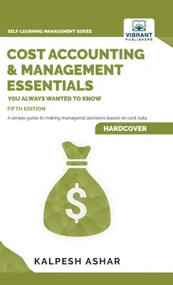 Comptabilité analytique et gestion : l'essentiel de ce que vous avez toujours voulu savoir : 5e édition - Cost Accounting and Management Essentials You Always Wanted To Know: 5th Edition