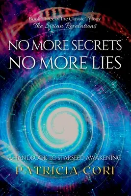 Plus de secrets, plus de mensonges : Un manuel pour l'éveil Starseed - No More Secrets, No More Lies: A Handbook to Starseed Awakening
