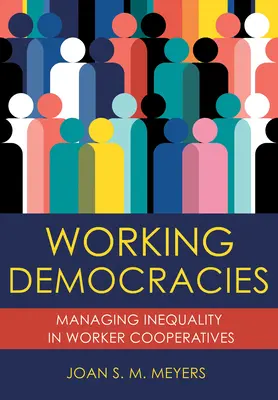 Démocraties de travail : La gestion des inégalités dans les coopératives de travail associé - Working Democracies: Managing Inequality in Worker Cooperatives