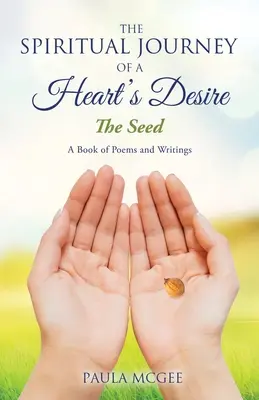 L'itinéraire spirituel d'un désir de cœur : la graine - The Spiritual Journey of a Heart's Desire: The Seed