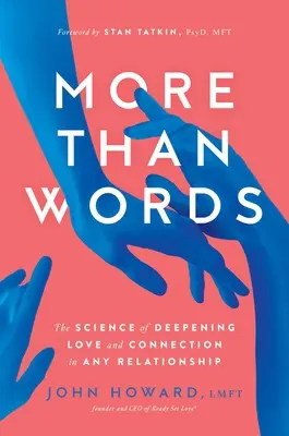 Plus que des mots : La science de l'approfondissement de l'amour et de la connexion dans toute relation - More Than Words: The Science of Deepening Love and Connection in Any Relationship