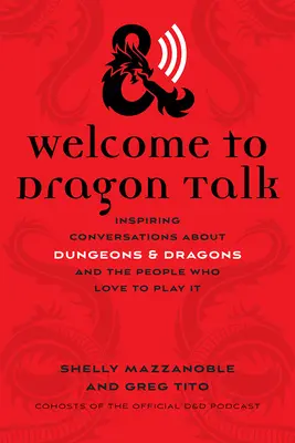 Welcome to Dragon Talk : Inspiring Conversations about Dungeons & Dragons and the People Who Love to Play It (Bienvenue à Dragon Talk : Conversations inspirantes sur Donjons et Dragons et les gens qui aiment y jouer) - Welcome to Dragon Talk: Inspiring Conversations about Dungeons & Dragons and the People Who Love to Play It