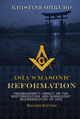 La réforme maçonnique en Asie : L'impact de la franc-maçonnerie sur l'occidentalisation et la modernisation ultérieure de l'Asie - Asia's Masonic Reformation: Freemasonry's Impact on the Westernization and Subsequent Modernization of Asia