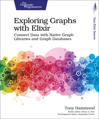 Explorer les graphes avec Elixir : Connecter les données avec les bibliothèques de graphes natives et les bases de données de graphes - Exploring Graphs with Elixir: Connect Data with Native Graph Libraries and Graph Databases