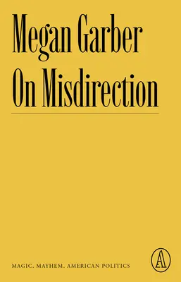 On Misdirection : Magie, désordre et politique américaine - On Misdirection: Magic, Mayhem, American Politics