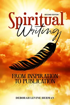 L'écriture spirituelle, de l'inspiration à la publication 2e édition - Spiritual Writing from Inspiration to Publication 2nd Ed