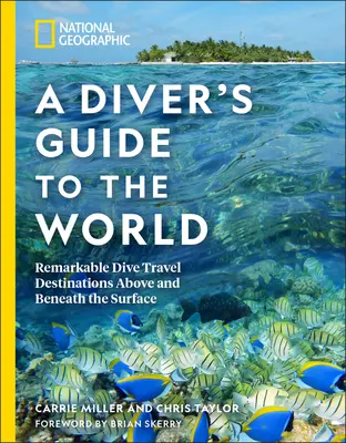 National Geographic a Diver's Guide to the World (Guide du monde pour les plongeurs) : Les destinations remarquables des voyages de plongée au-dessus et au-dessous de la surface - National Geographic a Diver's Guide to the World: Remarkable Dive Travel Destinations Above and Beneath the Surface