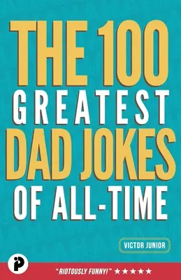 Les 100 meilleures blagues de papa de tous les temps - The 100 Greatest Dad Jokes of All-Time