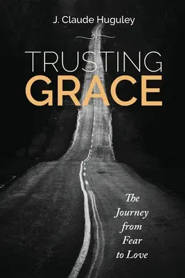 Faire confiance à la grâce : Le voyage de la peur à l'amour - Trusting Grace: The Journey from Fear to Love