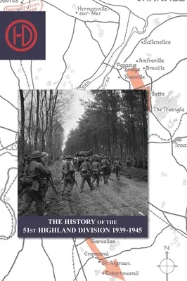 L'HISTOIRE DE LA 51e DIVISION HIGHLAND 1939-1945 - THE HISTORY OF THE 51st HIGHLAND DIVISION 1939-1945