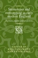 Stéréotypes et stéréotypes dans l'Angleterre du début de la modernité : Puritains, papistes et projecteurs - Stereotypes and Stereotyping in Early Modern England: Puritans, Papists and Projectors
