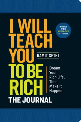 Je vous apprendrai à devenir riche : Le journal : Pas de mathématiques compliquées. Plus de procrastination. Créez votre vie riche dès aujourd'hui. - I Will Teach You to Be Rich: The Journal: No Complicated Math. No More Procrastinating. Design Your Rich Life Today.