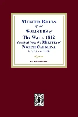 Muster Rolls of the Soldiers of the War of 1812 for North Carolina (en anglais) - Muster Rolls of the Soldiers of the War of 1812 for North Carolina
