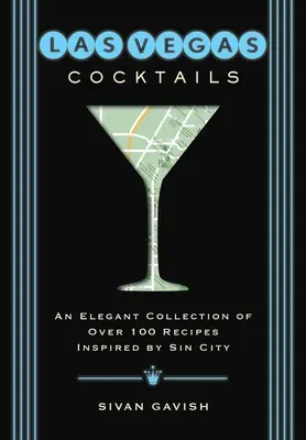 Las Vegas Cocktails : Plus de 100 recettes inspirées par la ville du péché - Las Vegas Cocktails: Over 100 Recipes Inspired by Sin City