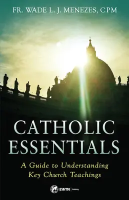 L'essentiel du catholicisme : Un guide pour comprendre les enseignements clés de l'Église - Catholic Essentials: A Guide to Understanding Key Church Teachings