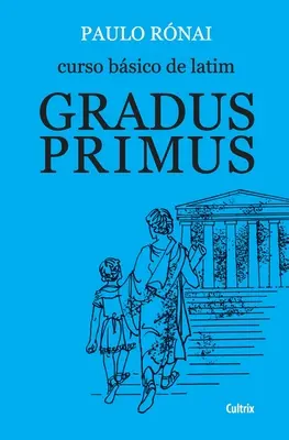 Curso Bsico De Latim : Gradus Primus - Curso Bsico De Latim: Gradus Primus