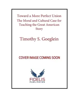 Vers une union plus parfaite : Les arguments moraux et culturels en faveur de l'enseignement de la grande histoire américaine - Toward a More Perfect Union: The Moral and Cultural Case for Teaching the Great American Story