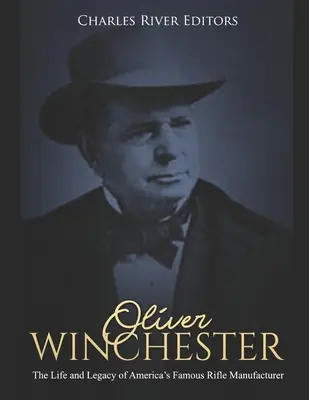 Oliver Winchester : La vie et l'héritage du célèbre fabricant de fusils américain - Oliver Winchester: The Life and Legacy of America's Famous Rifle Manufacturer