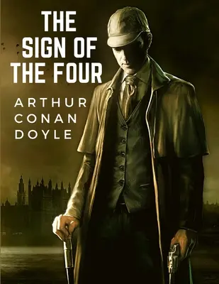 Le signe des quatre : Le deuxième roman de Sir Arthur Conan Doyle sur le personnage de Sherlock Holmes - The Sign Of The Four: The Second Novel-length by Sir Arthur Conan Doyle about the Character of Sherlock Holmes