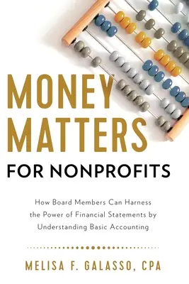 Money Matters for Nonprofits : Comment les membres du conseil d'administration peuvent exploiter la puissance des états financiers en comprenant la comptabilité de base - Money Matters for Nonprofits: How Board Members Can Harness the Power of Financial Statements by Understanding Basic Accounting