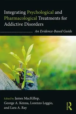 Intégration des traitements psychologiques et pharmacologiques des troubles addictifs : Un guide fondé sur des données probantes - Integrating Psychological and Pharmacological Treatments for Addictive Disorders: An Evidence-Based Guide