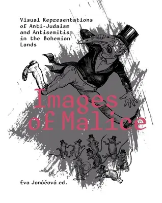 Images of Malice : Représentations visuelles de l'antijudaïsme et de l'antisémitisme dans les pays de Bohême - Images of Malice: Visual Representations of Anti-Judaism and Antisemitism in the Bohemian Lands