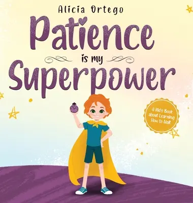 La patience est mon super pouvoir : Un livre pour enfants sur l'apprentissage de l'attente - Patience is my Superpower: A Kid's Book about Learning How to Wait