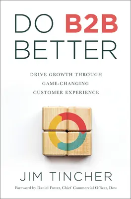 Do B2B Better : Stimuler la croissance grâce à une expérience client qui change la donne - Do B2B Better: Drive Growth Through Game-Changing Customer Experience