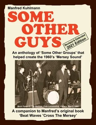 SOME OTHER GUYS 2021 ÉDITION RÉVISÉE - ANTHOLOGIE DES « QUELQUES AUTRES GROUPES » QUI ONT CONTRIBUÉ À CRÉER LE « MERSEY SOUND » DES ANNÉES 60 - SOME OTHER GUYS 2021 REVISED EDITION - AN ANTHOLOGY OF 'SOME OTHER GROUPS' THAT HELPED CREATE THE 1960's 'MERSEY SOUND'