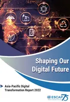 Façonner notre avenir numérique : Rapport sur la transformation numérique en Asie-Pacifique 2022 - Shaping Our Digital Future: Asia-Pacific Digital Transformation Report 2022