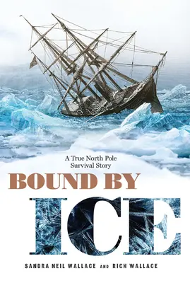 Liés par la glace : Une véritable histoire de survie au pôle Nord - Bound by Ice: A True North Pole Survival Story