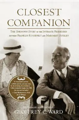 Le compagnon le plus proche : L'histoire inconnue de l'amitié intime entre Franklin Roosevelt et Margaret Suckley - Closest Companion: The Unknown Story of the Intimate Friendship Between Franklin Roosevelt and Margaret Suckley