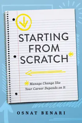Partir de zéro : Gérer le changement comme si votre carrière en dépendait - Starting from Scratch: Managing Change Like Your Career Depends on It
