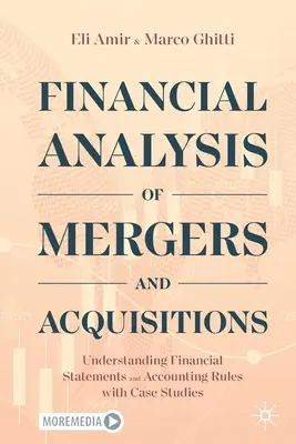 Analyse financière des fusions et acquisitions : Comprendre les états financiers et les règles comptables à l'aide d'études de cas - Financial Analysis of Mergers and Acquisitions: Understanding Financial Statements and Accounting Rules with Case Studies