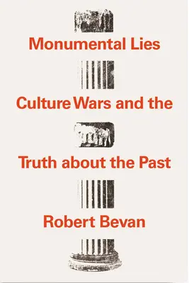 Monumental Lies : Les guerres culturelles et la vérité sur le passé - Monumental Lies: Culture Wars and the Truth about the Past