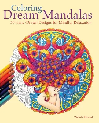 Mandalas de rêve à colorier : 30 dessins à la main pour une relaxation en pleine conscience - Coloring Dream Mandalas: 30 Hand-Drawn Designs for Mindful Relaxation