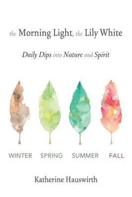 La lumière du matin, le lys blanc : Plongées quotidiennes dans la nature et l'esprit - The Morning Light, The Lily White: Daily Dips into Nature and Spirit