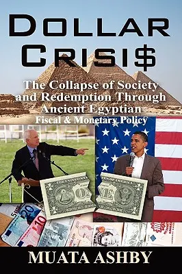 La crise du dollar : L'effondrement de la société et la rédemption par la politique monétaire de l'Égypte ancienne - Dollar Crisis: The Collapse of Society and Redemption Through Ancient Egyptian Monetary Policy