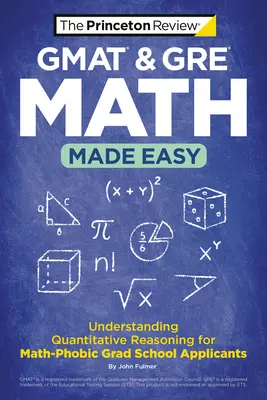 GMAT & GRE Math Made Easy : Understanding Quantitative Reasoning for Math-Phobic Grad School Applicants (en anglais) - GMAT & GRE Math Made Easy: Understanding Quantitative Reasoning for Math-Phobic Grad School Applicants