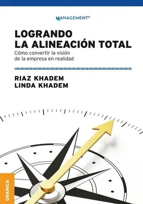 Logrando la alineacin total : Cmo convertir la visin de la empresa en realidad - Logrando la alineacin total: Cmo convertir la visin de la empresa en realidad