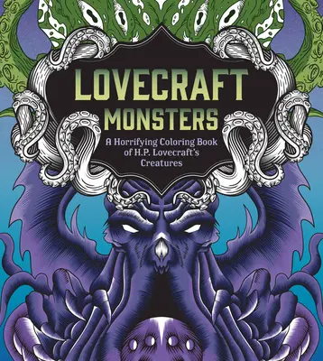 Les monstres de Lovecraft : Un livre de coloriage horrifiant des créatures de H. P. Lovecraft - Lovecraft Monsters: A Horrifying Coloring Book of H. P. Lovecraft's Creature