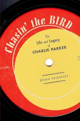 Chasin' the Bird : La vie et l'héritage de Charlie Parker - Chasin' the Bird: The Life and Legacy of Charlie Parker