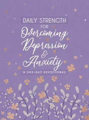 La force quotidienne pour vaincre la dépression et l'anxiété : Un dévotionnel de 365 jours - Daily Strength for Overcoming Depression & Anxiety: A 365-Day Devotional